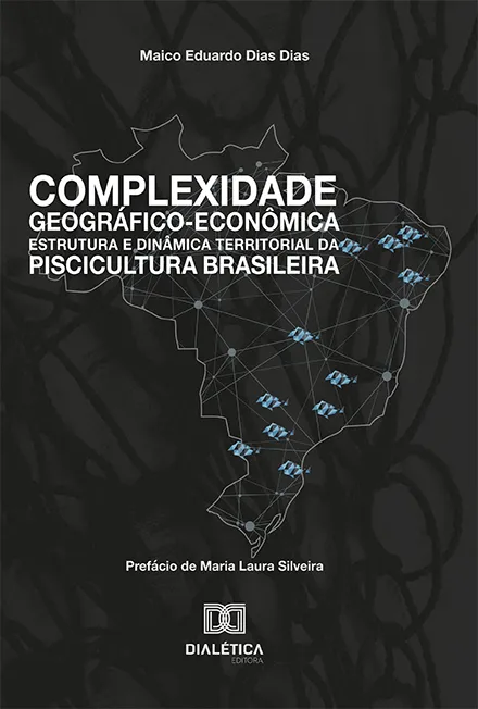 Complexidade Geográfico-Econômica, Estrutura e Dinâmica Territorial da Piscicultura Brasileira