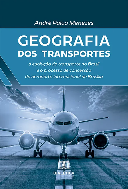 Geografia dos Transportes: a evolução do transporte no Brasil e o processo de concessão do aeroporto internacional de Brasília