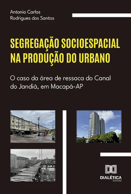 Segregação socioespacial na produção do urbano: o caso da área de ressaca do Canal do Jandiá, em Macapá-AP