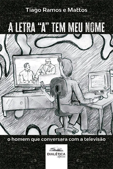 A Letra "A" Tem Meu Nome: O Homem que Conversara com a Televisão