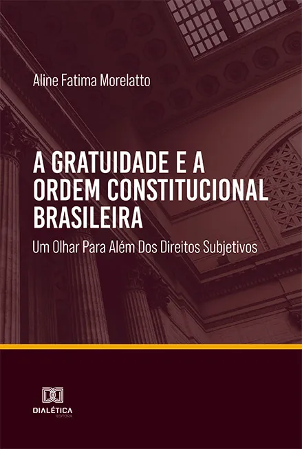 A gratuidade e a ordem constitucional brasileira: um olhar para além dos direitos subjetivos