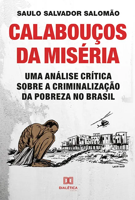 Calabouços da Miséria: Uma Análise Crítica Sobre a Criminalização da Pobreza no Brasil