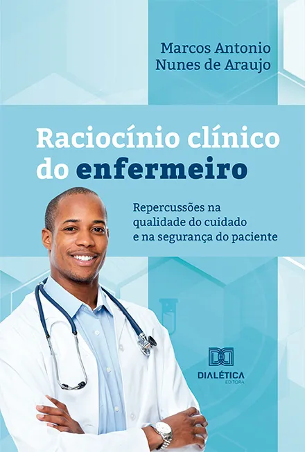 Raciocínio Clínico do Enfermeiro: Repercussões na Qualidade do Cuidado e na Segurança do Paciente