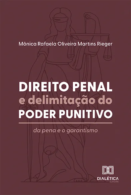 Direito Penal e Delimitação do Poder Punitivo: Da Pena e o Garantismo