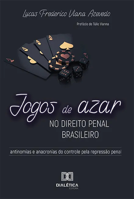 Jogos de Azar no Direito Penal Brasileiro: Antinomias e Anacronias do Controle pela Repressão Penal